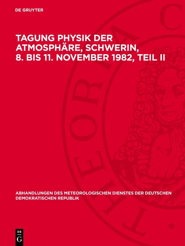 Tagung Physik der Atmosphäre, Schwerin, 8. bis 11. November 1982, Teil II: 134 (Abhandlungen Des Meteorologischen Dienstes Der Deutschen Demokratischen Republik)