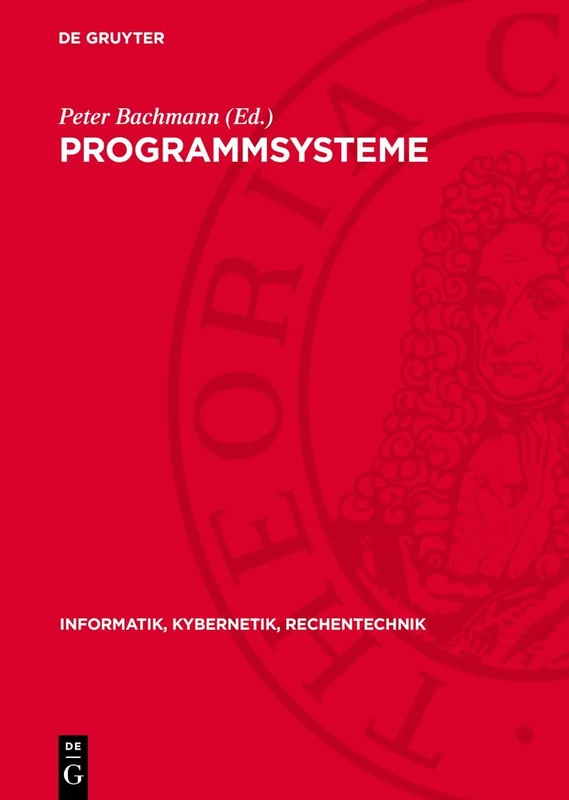 Programmsysteme: Anwendung, Entwicklung, Fundierung: 5 (Informatik, Kybernetik, Rechentechnik)