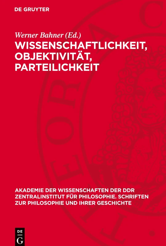 Wissenschaftlichkeit, Objektivität, Parteilichkeit: 29 (Akademie der Wissenschaften der Ddr Zentralinstitut Für Philosophie. Schriften Zur Philosophie Und I)