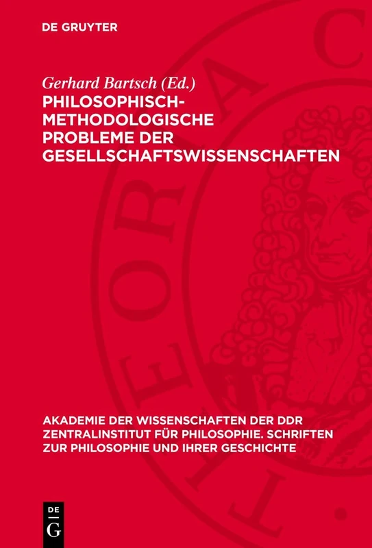 Philosophisch-Methodologische Probleme Der Gesellschaftswıssenschaften: (Beiträge): 32 (Akademie der Wissenschaften der Ddr Zentralinstitut Für Philosophie. Schriften Zur Philosophie Und I)