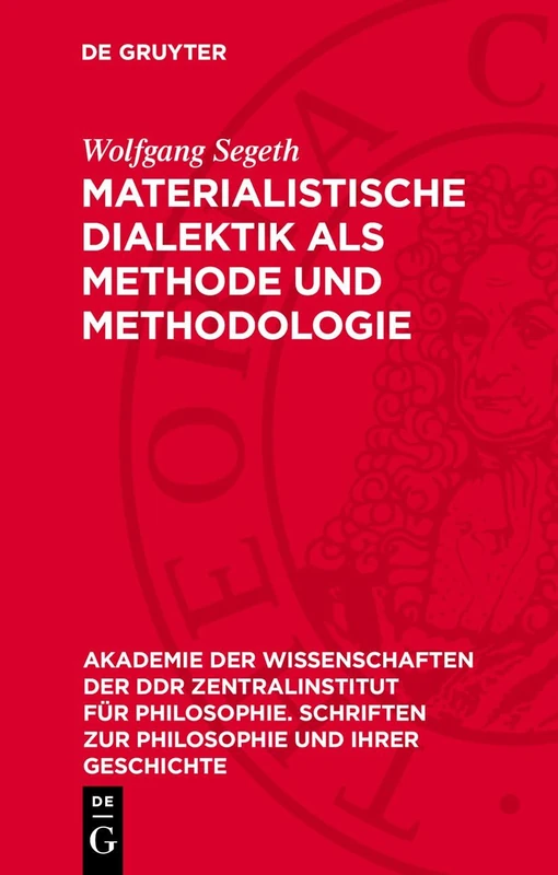 Materialistische Dialektik ALS Methode Und Methodologie: 34 (Akademie der Wissenschaften der Ddr Zentralinstitut Für Philosophie. Schriften Zur Philosophie Und I)