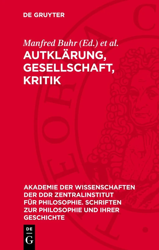 Aufklärung, Gesellschaft, Kritik: Studien Zur Philosophie Der Aufklärung (I): 38 (Akademie der Wissenschaften der Ddr Zentralinstitut Für Philosophie. Schriften Zur Philosophie Und I)