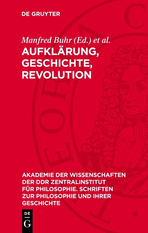 Aufklärung, Geschichte, Revolution: Studien Zur Philosophie Der Aufklärung (II): 42 (Akademie der Wissenschaften der Ddr Zentralinstitut Für Philosophie. Schriften Zur Philosophie Und I)