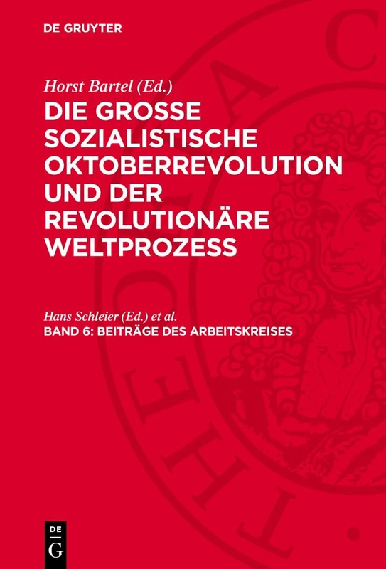 Beiträge Des Arbeitskreises: Die Marxistisch-Leninistische Geschichtsschreibung Über Die Große Sozialistische Oktoberrevolution Und Der Gegenwärtige Ideologische Kampf