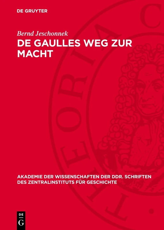 de Gaulles Weg Zur Macht: Der Niedergang Der IV. Französischen Republik: 61 (Akademie Der Wissenschaften Der Ddr. Schriften Des Zentralinstituts Für Wirtschaftswissenschaften)