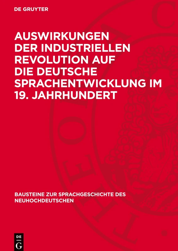 Auswirkungen Der Industriellen Revolution Auf Die Deutsche Sprachentwicklung Im 19. Jahrhundert: Von Einem Autorenkollektiv Unter Leitung Von Joachim ... Zur Sprachgeschichte Des Neuhochdeutschen) - Image 1