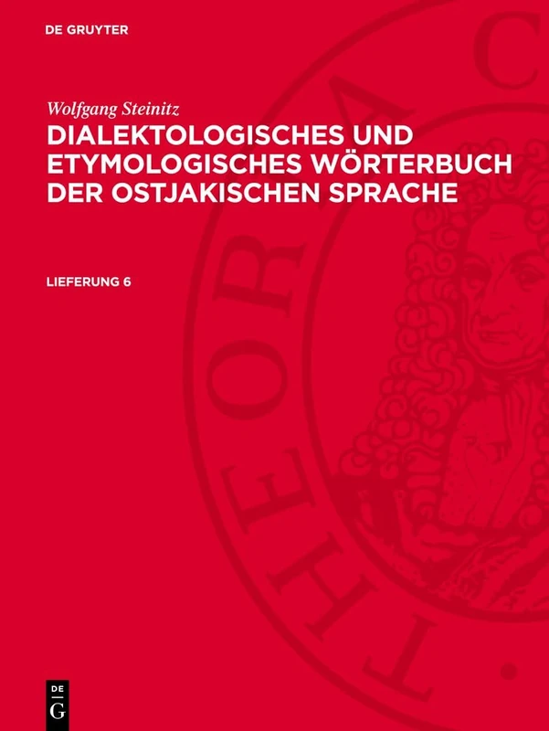 Wolfgang Steinitz: Dialektologisches Und Etymologisches Wörterbuch Der Ostjakischen Sprache. Lieferung 6: Dewos-B, Lieferung 6
