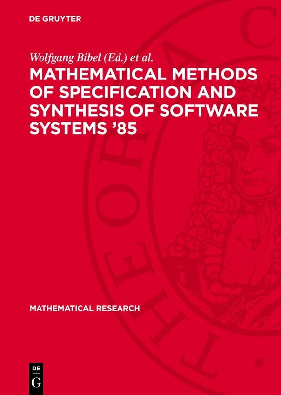 Mathematical Methods of Specification and Synthesis of Software Systems ‘85: Proceedings of the International Spring School, held in Wendisch-Rietz ... 22–26, 1985: 31 (Mathematical Research, 31)