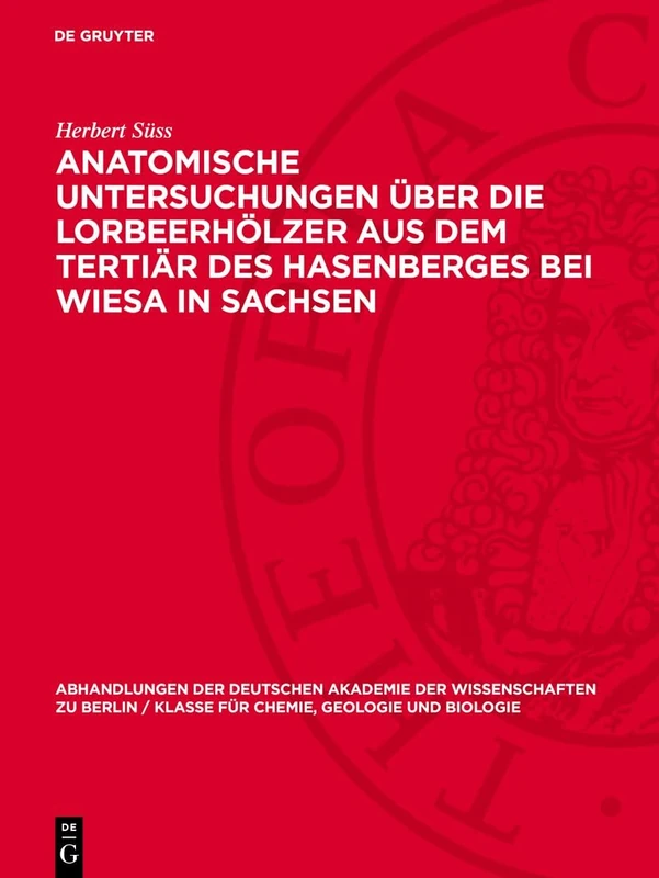 Anatomische Untersuchungen Über Die Lorbeerhölzer Aus Dem Tertiär Des Hasenberges Bei Wiesa in Sachsen: 1956 (Abhandlungen der Deutschen Akademie der ... Berlin / Klasse Für Sprachen, Literatur Un) - Image 1