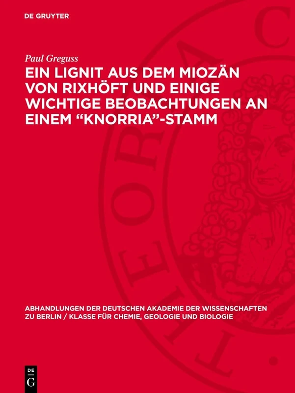 Ein Lignit Aus Dem Miozän Von Rixhöft Und Einige Wichtige Beobachtungen an Einem "Knorria"-Stamm: 1957 (Abhandlungen der Deutschen Akademie der ... Berlin / Klasse Für Sprachen, Literatur Un)