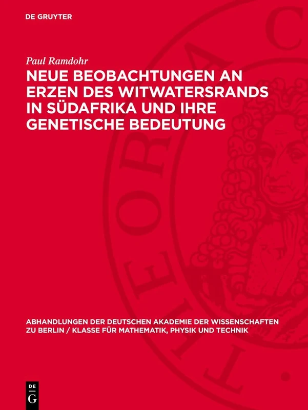 Neue Beobachtungen an Erzen Des Witwatersrands in Südafrika Und Ihre Genetische Bedeutung: 1954 (Abhandlungen der Deutschen Akademie der Wissenschaften Zu Berlin / Klasse Für Sprachen, Literatur Un)