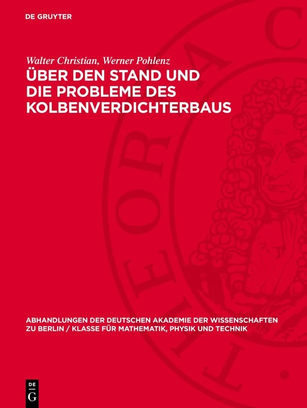 Über Den Stand Und Die Probleme Des Kolbenverdichterbaus: Konstruktive Entwicklung Der Kolbendampfmaschine Auf Ihren Hauptanwendungsgebieten in Den ... Berlin / Klasse Für Sprachen, Literatur Un)