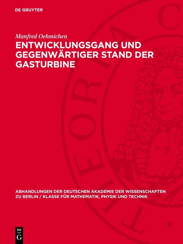 Entwicklungsgang Und Gegenwärtiger Stand Der Gasturbine: 1957 (Abhandlungen der Deutschen Akademie der Wissenschaften Zu Berlin / Klasse Für Sprachen, Literatur Un)