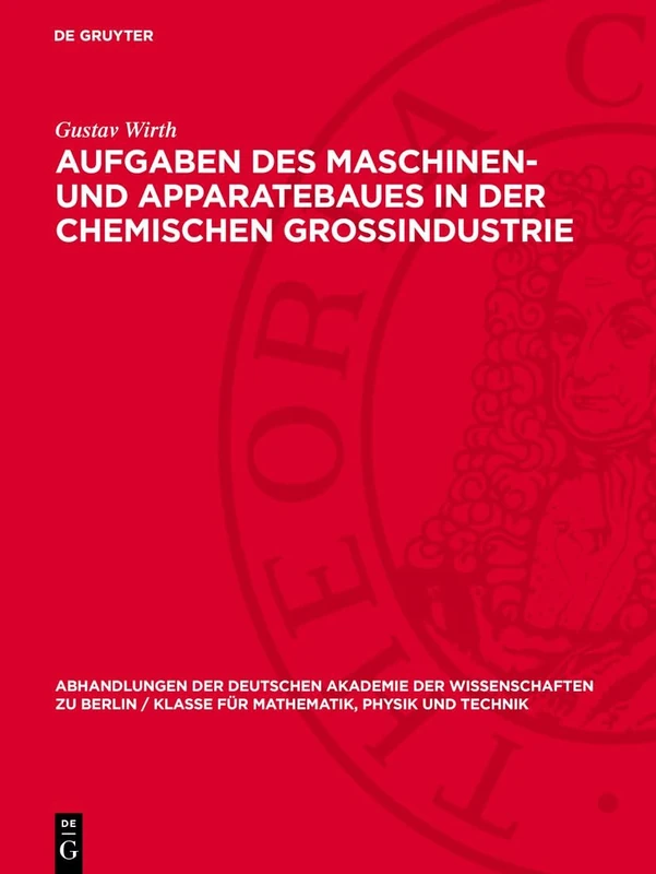 Aufgaben Des Maschinen- Und Apparatebaues in Der Chemischen Grossindustrie: 1956 (Abhandlungen der Deutschen Akademie der Wissenschaften Zu Berlin / Klasse Für Sprachen, Literatur Un)