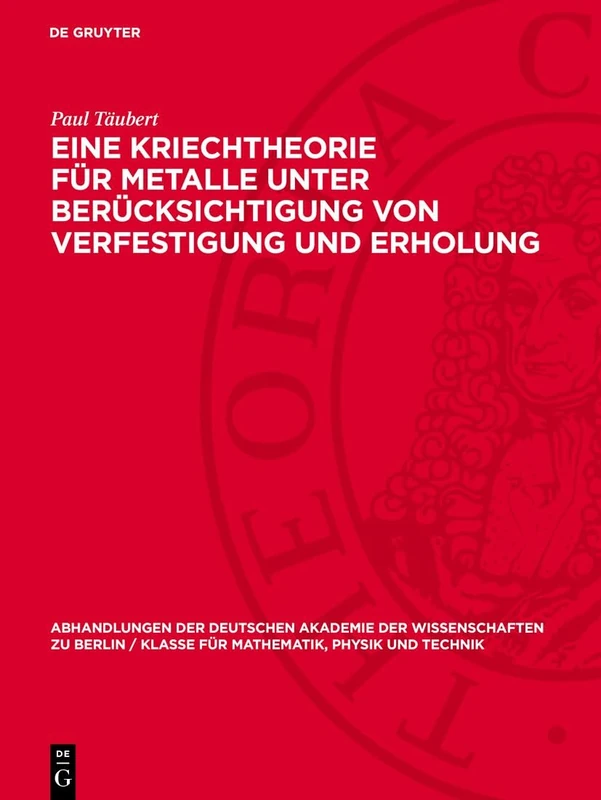 Eine Kriechtheorie Für Metalle Unter Berücksichtigung Von Verfestigung Und Erholung: 1958 (Abhandlungen der Deutschen Akademie der Wissenschaften Zu Berlin / Klasse Für Sprachen, Literatur Un) - Image 1