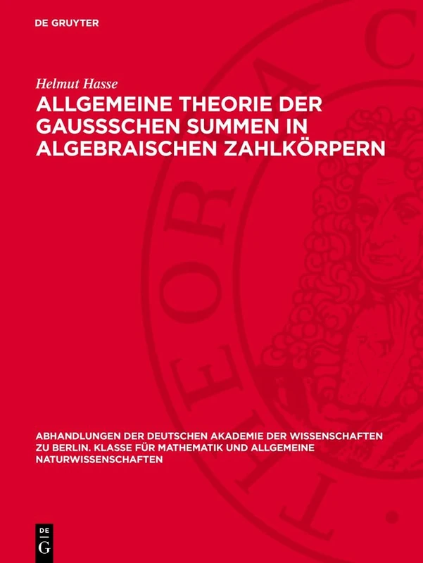 Allgemeine Theorie Der Gaussschen Summen in Algebraischen Zahlkörpern: 1951 (Abhandlungen der Deutschen Akademie der Wissenschaften Zu Berlin / Klasse Für Sprachen, Literatur Un) - Image 1