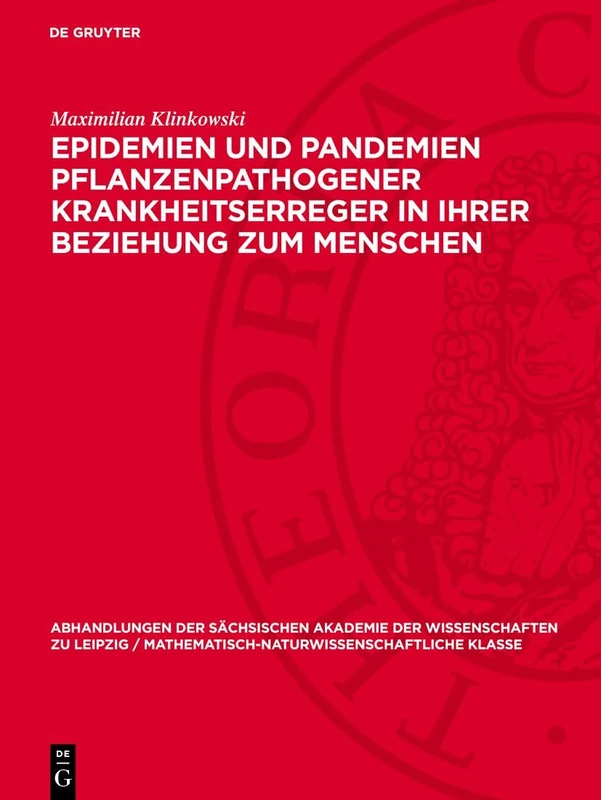 Epidemien Und Pandemien Pflanzenpathogener Krankheitserreger in Ihrer Beziehung Zum Menschen: 51 (Abhandlungen der Sächsischen Akademie der Wissenschaften Zu)