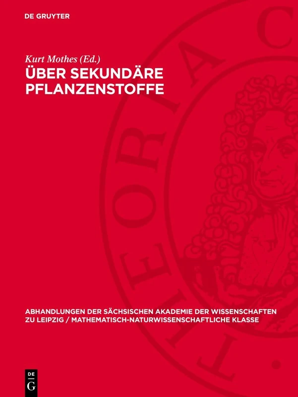 Über Sekundäre Pflanzenstoffe: 52 (Abhandlungen der Sächsischen Akademie der Wissenschaften Zu)