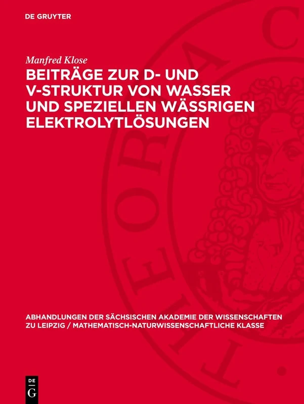 Beiträge Zur D- Und V-Struktur Von Wasser Und Speziellen Wässrigen Elektrolytlösungen: 52 (Abhandlungen der Sächsischen Akademie der Wissenschaften Zu)