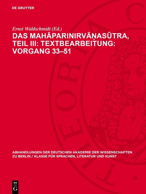 Das Mahāparinirvāṇasūtra, Teil III: Textbearbeitung: Vorgang 33-51: Text in Sanskrit Und Tibetisch, Verglichen Mit Dem Pāli Nebst Einer Übersetzung ... Berlin / Klasse Für Sprachen, Literatur Un)