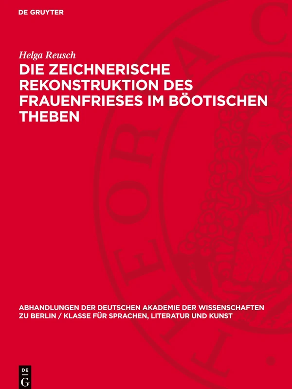 Die Zeichnerische Rekonstruktion Des Frauenfrieses Im Böotischen Theben: 1955 (Abhandlungen der Deutschen Akademie der Wissenschaften Zu Berlin / Klasse Für Sprachen, Literatur Un) - Image 1