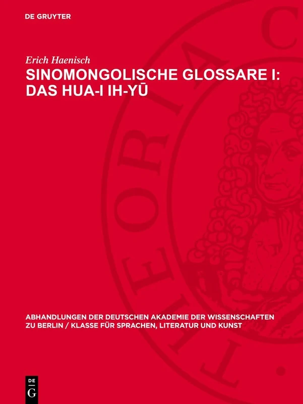 Sinomongolische Glossare I: Das Hua-I Ih-Yū: 1956 (Abhandlungen der Deutschen Akademie der Wissenschaften Zu Berlin / Klasse Für Sprachen, Literatur Un)