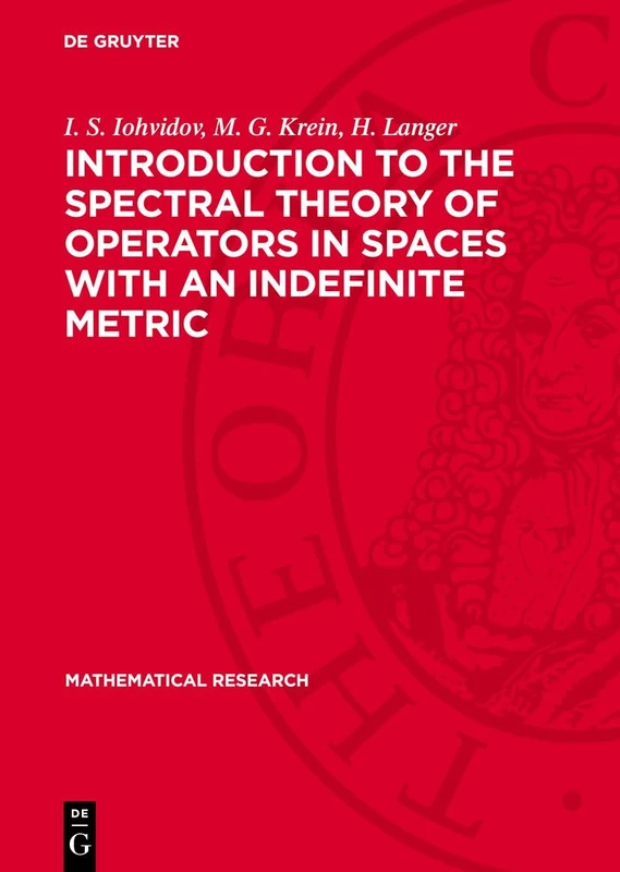 Introduction to the Spectral Theory of Operators in Spaces with an Indefinite Metric: 9 (Mathematical Research, 9)