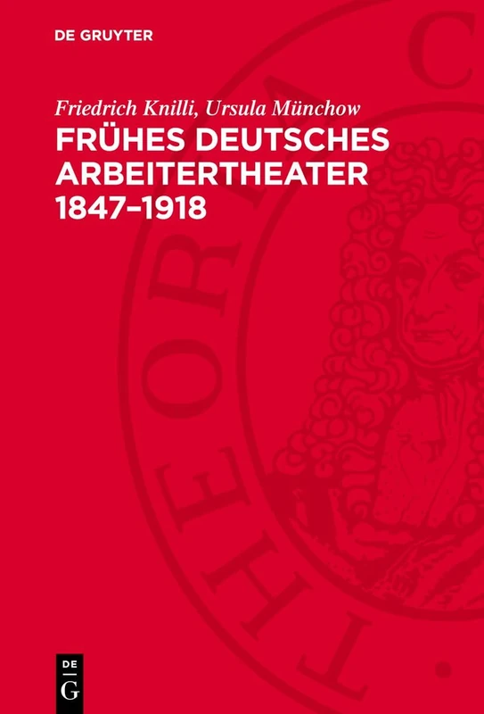 Frühes Deutsches Arbeitertheater 1847-1918: Eine Dokumentation