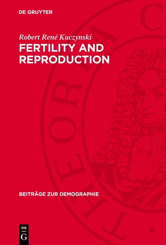 Fertility and Reproduction: Methods of Measuring the Balance of Births and Deaths: 6 (Beiträge zur Demographie, 6)