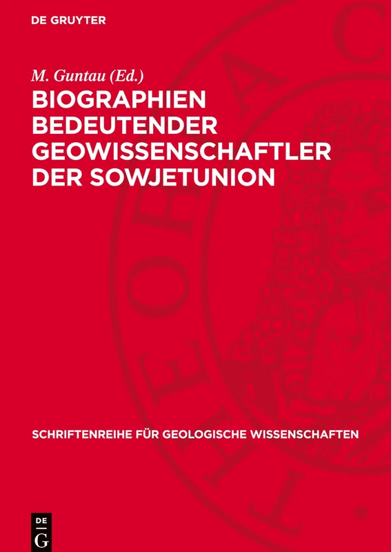 Biographien Bedeutender Geowissenschaftler Der Sowjetunion: 19 Biographische Darstellungen Zu Bedeutenden Gelehrten Der Russischen Und Sowjetischen ... Für Geologische Wissenschaften)