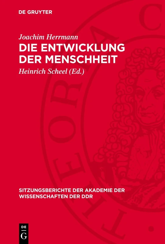 Die Entwicklung Der Menschheit: Die Menschheit Zwischen Naturgeschichtlicher Evolution Und Den Gesetzmäßigkeiten Der Geschichte: 1973 (Sitzungsberichte der Akademie der Wissenschaften der Ddr)