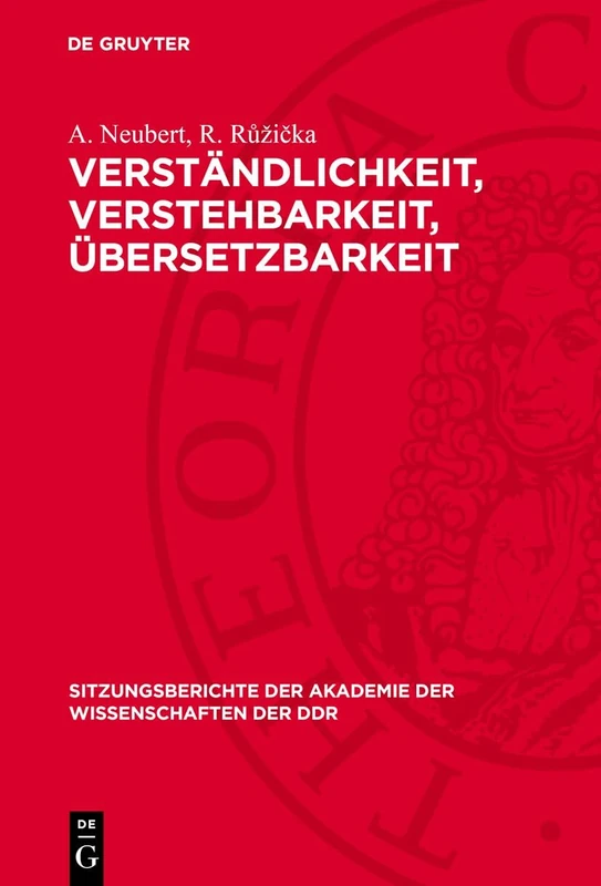 Verständlichkeit, Verstehbarkeit, Übersetzbarkeit: Sprachwissenschaft Und Wissenschaftssprache: 1973 (Sitzungsberichte der Akademie der Wissenschaften der Ddr)