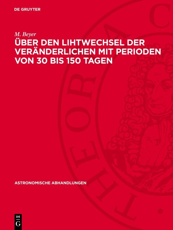 Über Den Lihtwechsel Der Veränderlichen Mit Perioden Von 30 Bis 150 Tagen: 1944 Mai: 11 (Astronomische Abhandlungen)