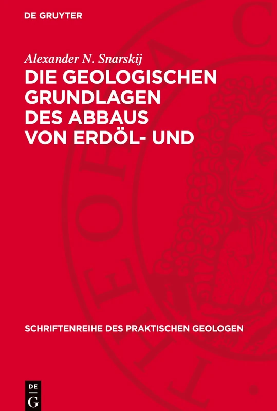 Die Geologischen Grundlagen Des Abbaus Von Erdöl- Und Erdgaslagerstätten: 8 (Schriftenreihe Des Praktischen Geologen)