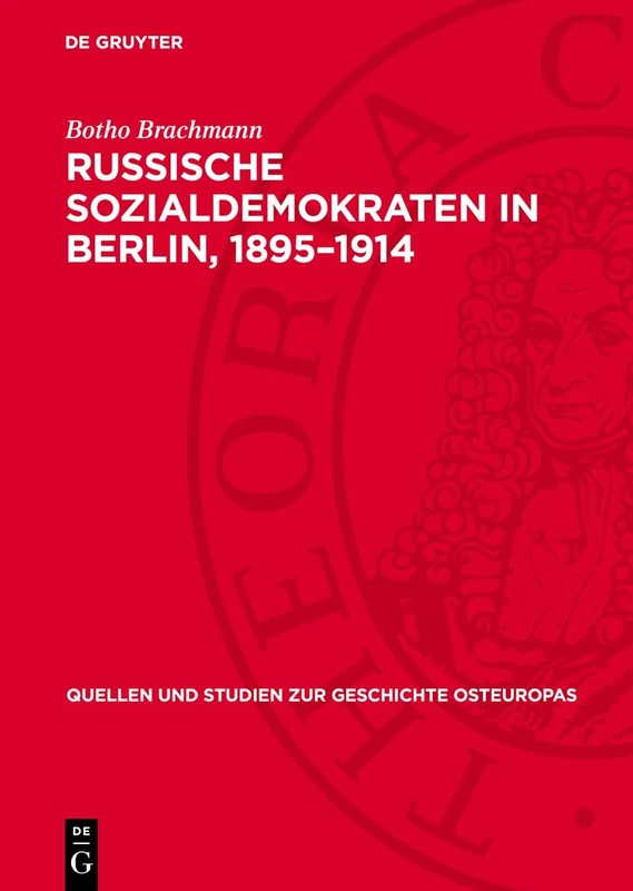 Russische Sozialdemokraten in Berlin, 1895-1914: Mit Berücksichtigung Der Studentenbewegung in Preussen Und Sachsen: 11 (Quellen Und Studien Zur Geschichte Osteuropas)