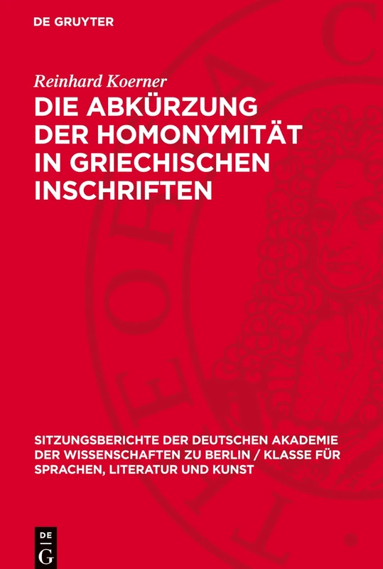 Die Abkürzung Der Homonymität in Griechischen Inschriften: 1961 (Sitzungsberichte der Deutschen Akademie der Wissenschaften Zu Berlin / Klasse Für Sprachen, Literatu)