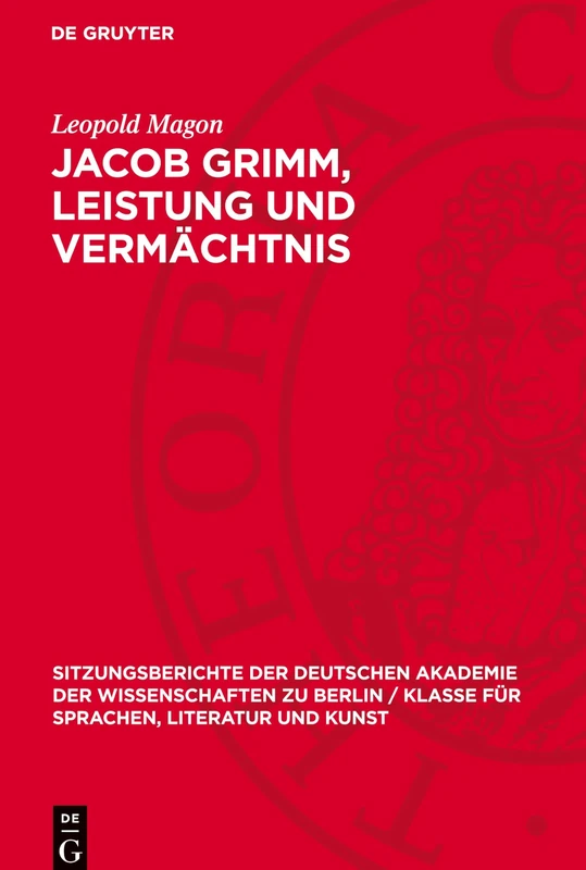 Jacob Grimm, Leistung Und Vermächtnis (Sitzungsberichte Der Deutschen Akademie Der Wissenschaften Zu Berlin / Klasse Für Sprachen, Literatur Und Kunst, 19635)