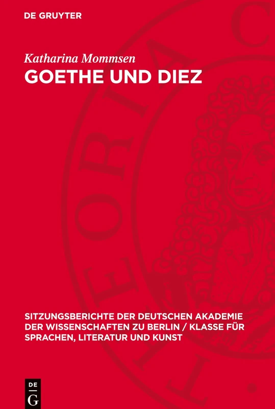 Goethe Und Diez: Quellenuntersuchungen Zu Gedichten Der Divan-epoche (Sitzungsberichte Der Deutschen Akademie Der Wissenschaften Zu Berlin / Klasse Für Sprachen, Literatur Und Kunst, 19614)