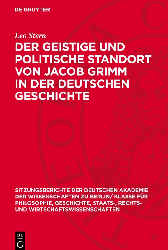 Der Geistige Und Politische Standort Von Jacob Grimm in Der Deutschen Geschichte: 1963 (Sitzungsberichte der Deutschen Akademie der Wissenschaften Zu Berlin / Klasse Für Sprachen, Literatu)