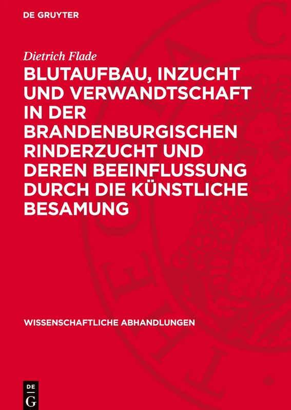 Blutaufbau, Inzucht Und Verwandtschaft in Der Brandenburgischen Rinderzucht Und Deren Beeinflussung Durch Die Künstliche Besamung: 43 (Wissenschaftliche Abhandlungen)