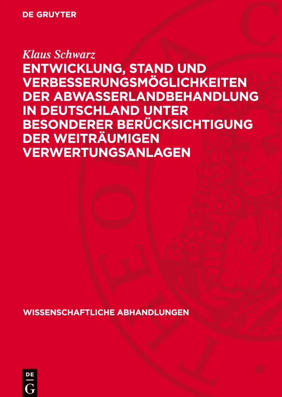 Entwicklung, Stand Und Verbesserungsmöglichkeiten Der Abwasserlandbehandlung in Deutschland Unter Besonderer Berücksichtigung Der Weiträumigen Verwertungsanlagen: 45 (Wissenschaftliche Abhandlungen) - Image 1