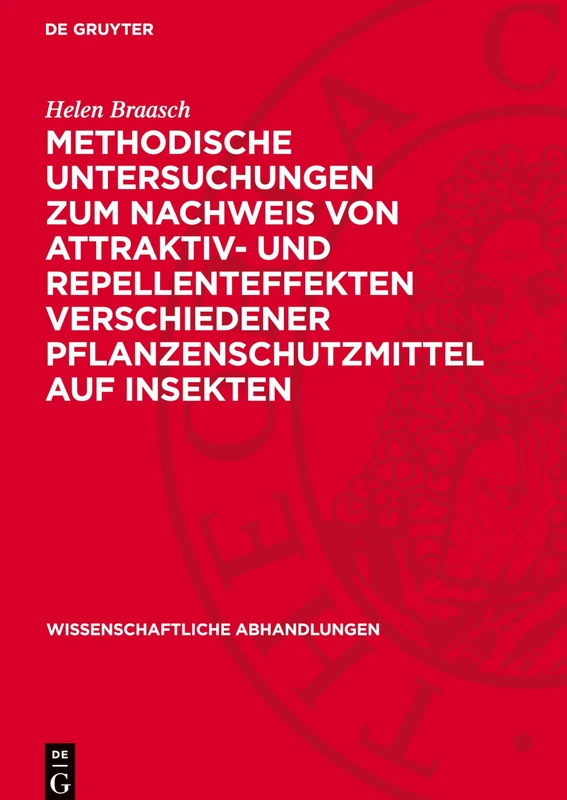 Methodische Untersuchungen Zum Nachweis Von Attraktiv- Und Repellenteffekten Verschiedener Pflanzenschutzmittel Auf Insekten: 58 (Wissenschaftliche Abhandlungen)