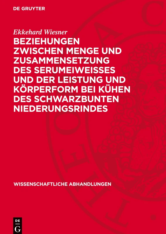 Beziehungen Zwischen Menge Und Zusammensetzung Des Serumeiweisses Und Der Leistung Und Körperform Bei Kühen Des Schwarzbunten Niederungsrindes: 28 (Wissenschaftliche Abhandlungen)