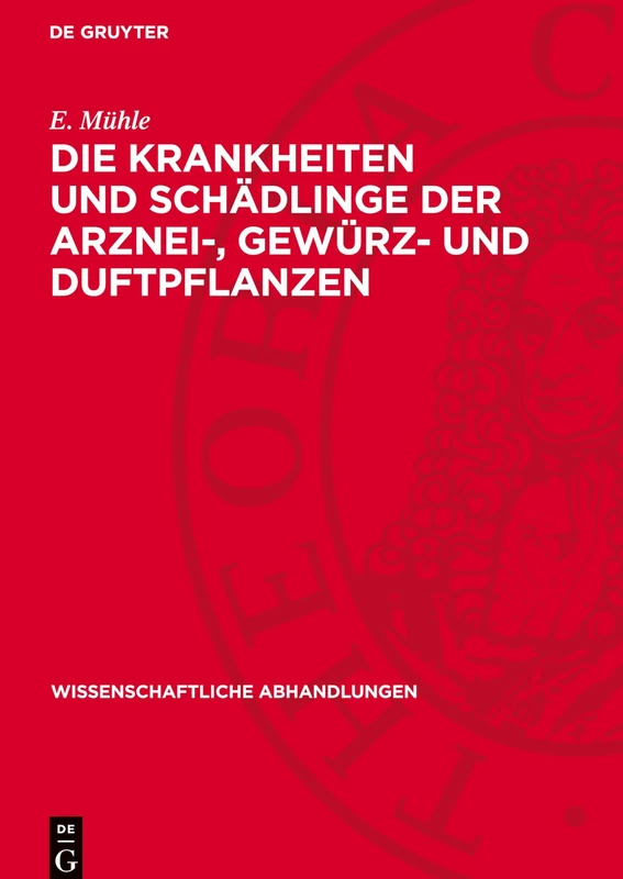 Die Krankheiten Und Schädlinge Der Arznei-, Gewürz- Und Duftpflanzen: 17 (Wissenschaftliche Abhandlungen)