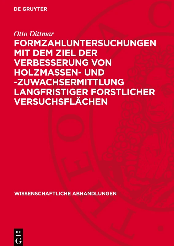 Formzahluntersuchungen Mit Dem Ziel Der Verbesserung Von Holzmassen- Und -Zuwachsermittlung Langfristiger Forstlicher Versuchsflächen: 36 (Wissenschaftliche Abhandlungen) - Image 1