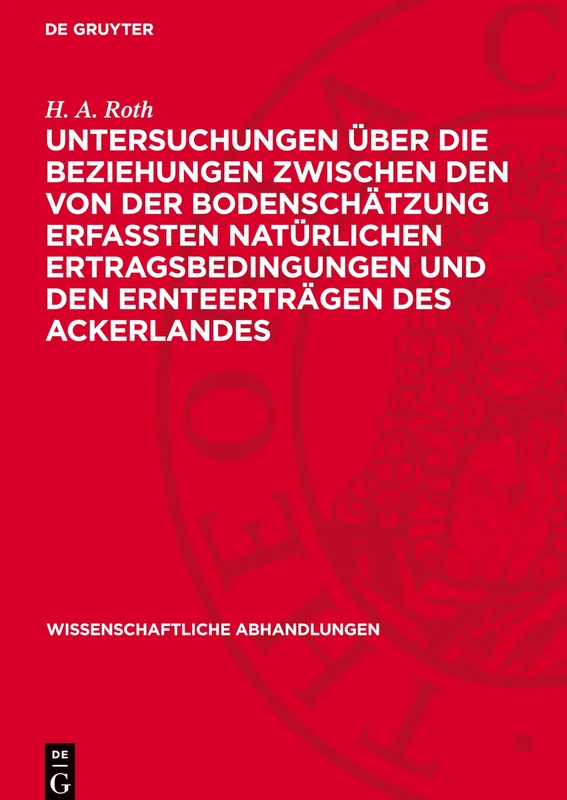 Untersuchungen Über Die Beziehungen Zwischen Den Von Der Bodenschätzung Erfaßten Natürlichen Ertragsbedingungen Und Den Ernteerträgen Des Ackerlandes: 19 (Wissenschaftliche Abhandlungen)