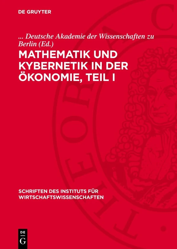 Mathematik und Kybernetik in der Ökonomie, Teil I: Internationale Tagung – Berlin, Oktober 1964 Konferenzprotokoll: 19 (Schriften Des Instituts Für Wirtschaftswissenschaften)