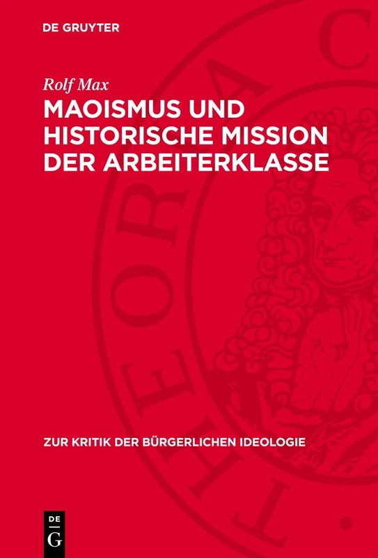 Maoismus Und Historische Mission Der Arbeiterklasse: 54 (Zur Kritik der Bürgerlichen Ideologie)