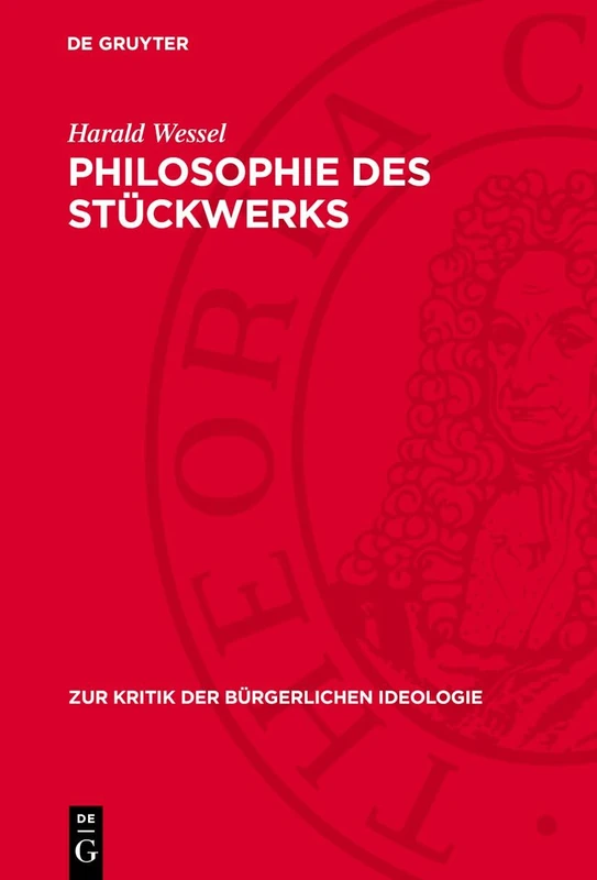 Philosophie Des Stückwerks: Eine Auseinandersetzung Mit Dem Neupositivistischen "Kritischen Rationalismus": 11 (Zur Kritik der Bürgerlichen Ideologie)