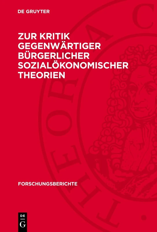 Zur Kritik Gegenwärtiger Bürgerlicher Sozialökonomischer Theorien: 13 (Forschungsberichte)